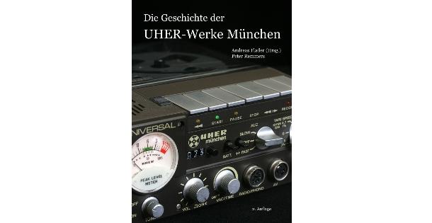 „Die Geschichte der UHER-Werke München“ in 2. Auflage